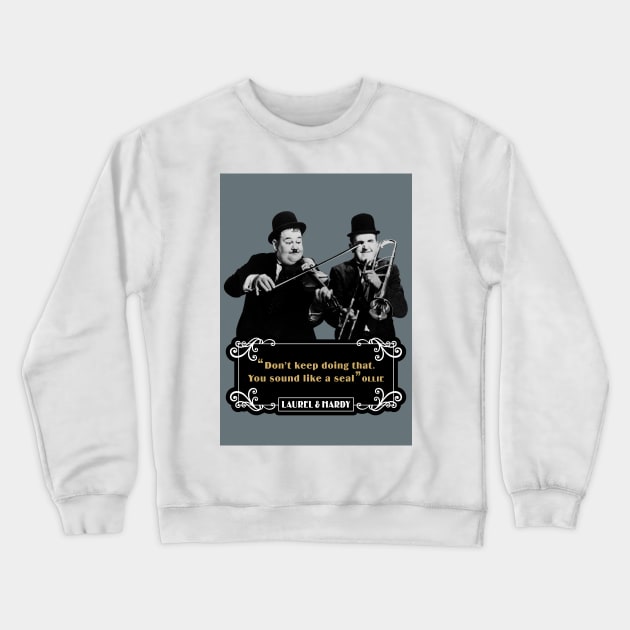 Laurel & Hardy Quotes: 'Don't keep Doing That. You Sound Like A Seal’ Crewneck Sweatshirt by PLAYDIGITAL2020